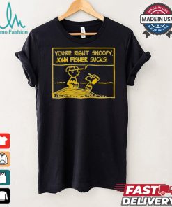 Official You’Re Right Snoopy John Fisher Sucks T shirt