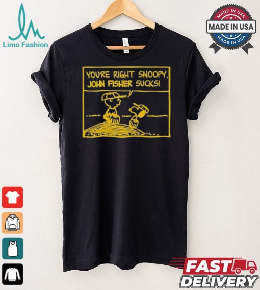 Official You’Re Right Snoopy John Fisher Sucks T shirt