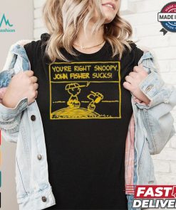Official You’Re Right Snoopy John Fisher Sucks T shirt