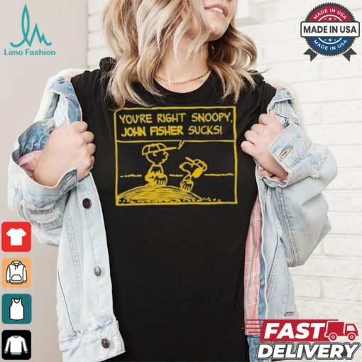 Official You’Re Right Snoopy John Fisher Sucks T shirt