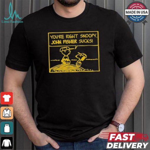 Official You’Re Right Snoopy John Fisher Sucks T shirt