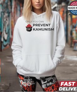 Only You Can Prevent Kamunism Funny Shirt