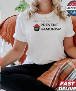Only You Can Prevent Kamunism Funny Shirt