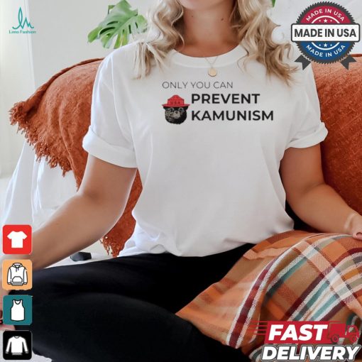 Only You Can Prevent Kamunism Funny Shirt