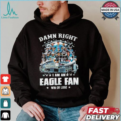 Original Damn Right I am an Philadelphia Eagle fan win or lose Philadelphia football players 2024 signatures shirt