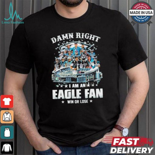 Original Damn Right I am an Philadelphia Eagle fan win or lose Philadelphia football players 2024 signatures shirt