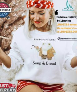 Original I Said Give Me All The Pop Soup & Bread T Shirt