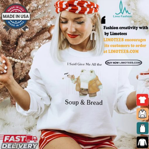 Original I Said Give Me All The Pop Soup & Bread T Shirt