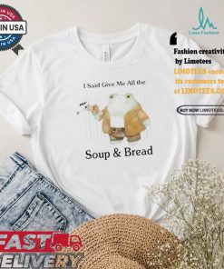 Original I Said Give Me All The Pop Soup & Bread T Shirt