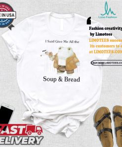 Original I Said Give Me All The Pop Soup & Bread T Shirt