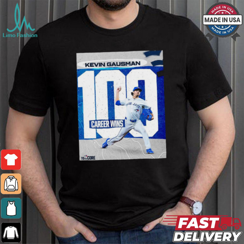 Original Kevin Gausman Toronto Blue Jays 100 Career Wins shirt Original Kevin Gausman Toronto Blue Jays 100 Career Wins shirt