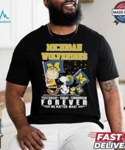 Peanuts Characters Michigan Wolverines Yesterday, Today, Tomorrow Forever No Matter What Shirt