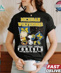Peanuts Characters Michigan Wolverines Yesterday, Today, Tomorrow Forever No Matter What Shirt