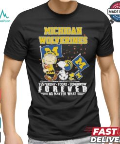 Peanuts Characters Michigan Wolverines Yesterday, Today, Tomorrow Forever No Matter What Shirt