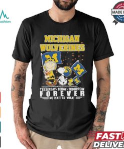 Peanuts Characters Michigan Wolverines Yesterday, Today, Tomorrow Forever No Matter What Shirt