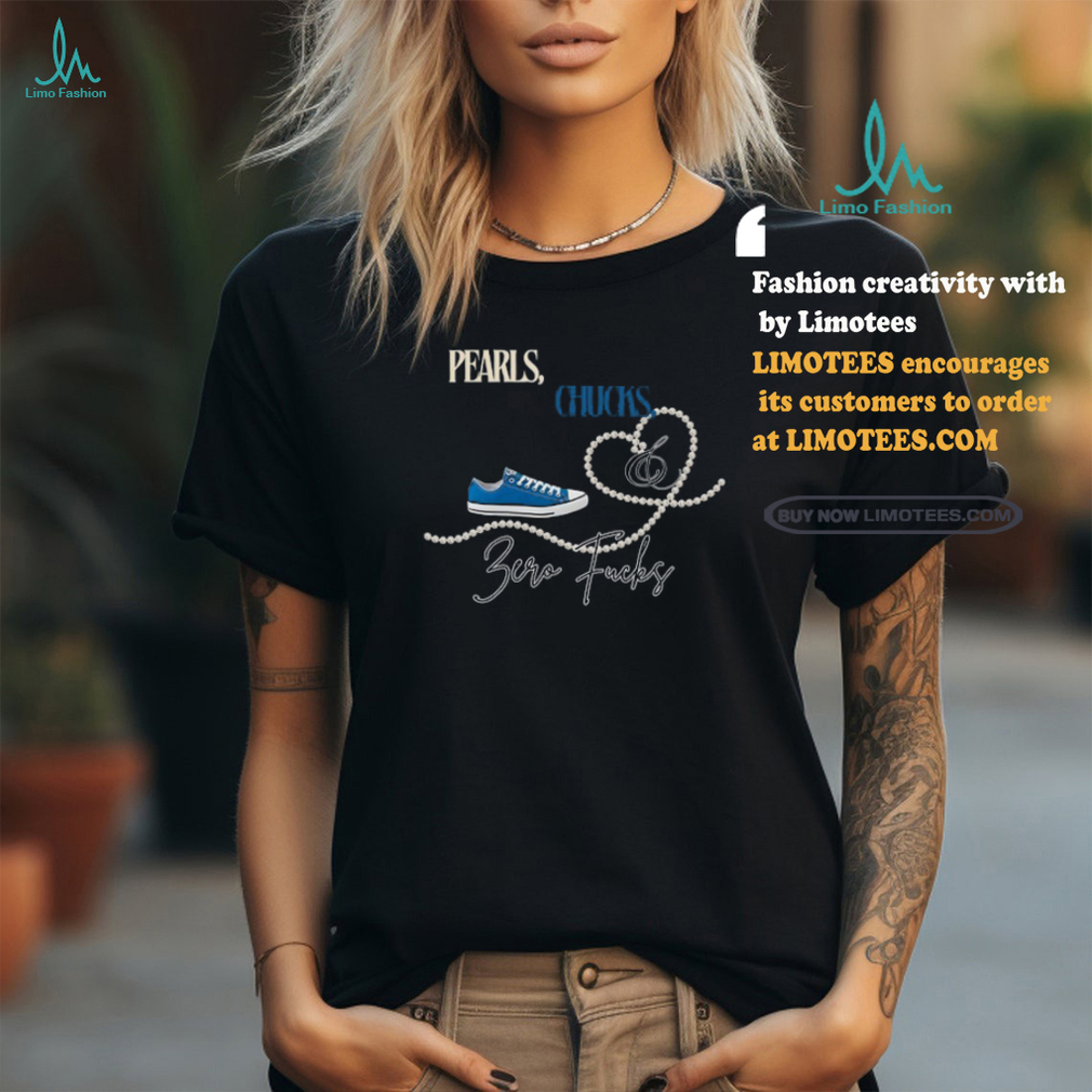 Pearls Chucks And Zero Fucks T Shirt Pearls Chucks And Zero Fucks T Shirt