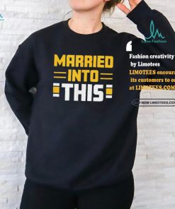 Pittsburgh Steelers Married In To This Shirt