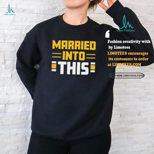 Pittsburgh Steelers Married In To This Shirt