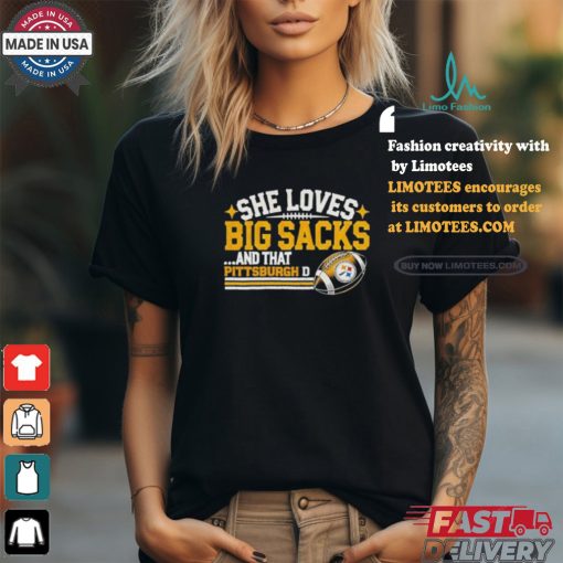 Pittsburgh Steelers She Loves Big Sacks And that Pittsburgh D Shirt