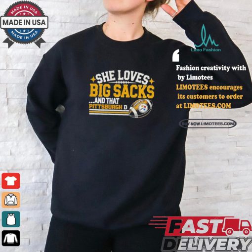 Pittsburgh Steelers She Loves Big Sacks And that Pittsburgh D Shirt