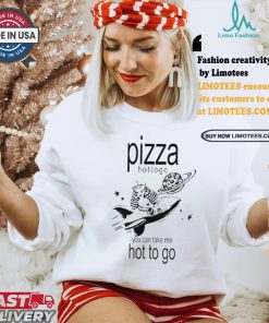 Pizza hot to go you can take me hot to go brat shirt