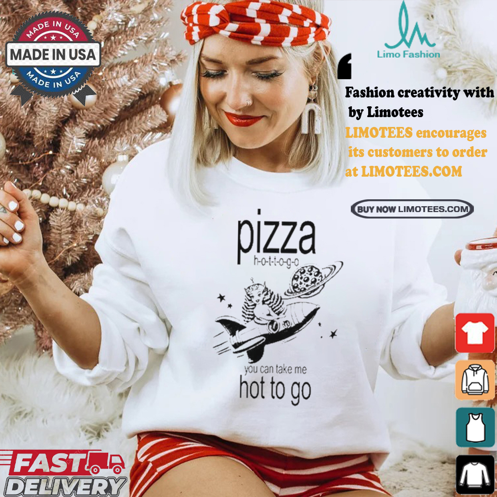 Pizza hot to go you can take me hot to go brat shirt Pizza hot to go you can take me hot to go brat shirt