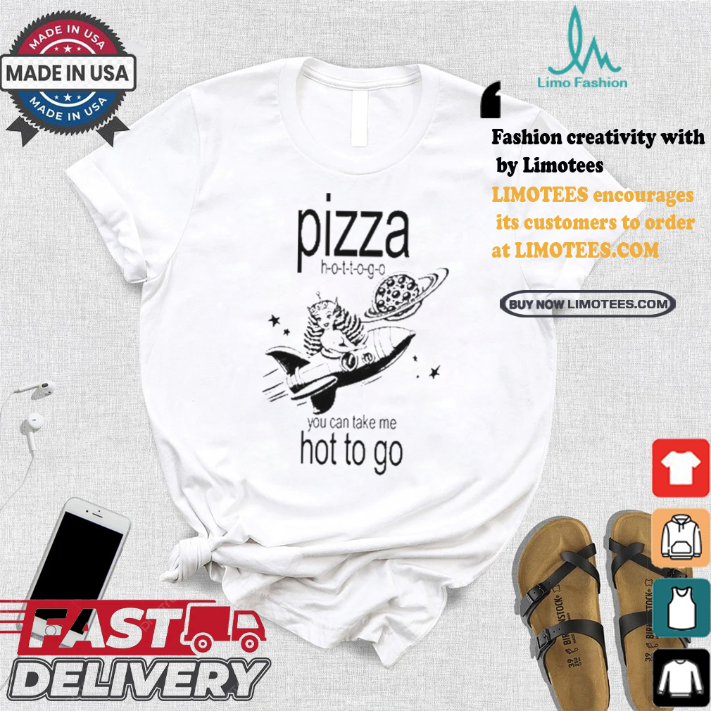 Pizza hot to go you can take me hot to go brat shirt Pizza hot to go you can take me hot to go brat shirt