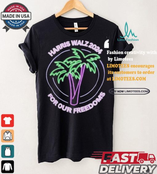 Promote Harris Walz 2024 For Our Freedoms Coconut Tree Neon T shirt