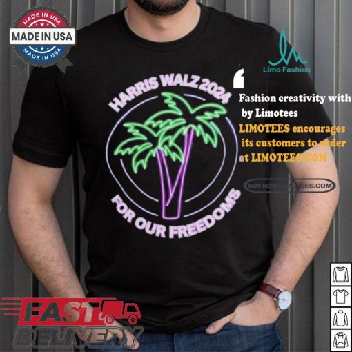 Promote Harris Walz 2024 For Our Freedoms Coconut Tree Neon T shirt