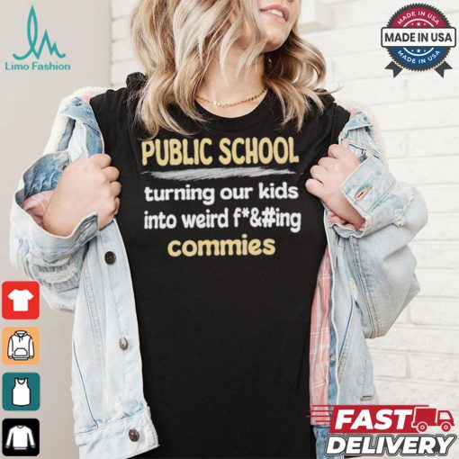 Public School Turning Our Kids Into Weird Commies Shirt