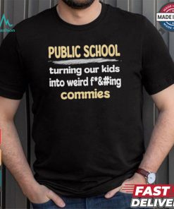 Public School Turning Our Kids Into Weird Commies Shirt