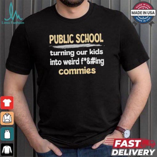 Public School Turning Our Kids Into Weird Commies Shirt