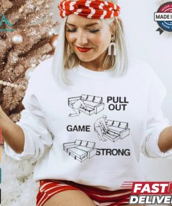 Pull Out Game Strong T shirt