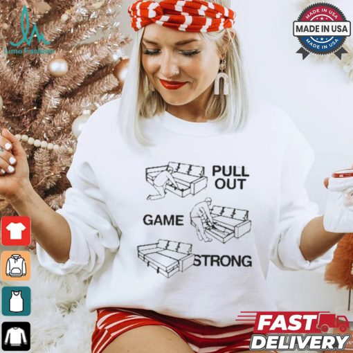 Pull Out Game Strong T shirt