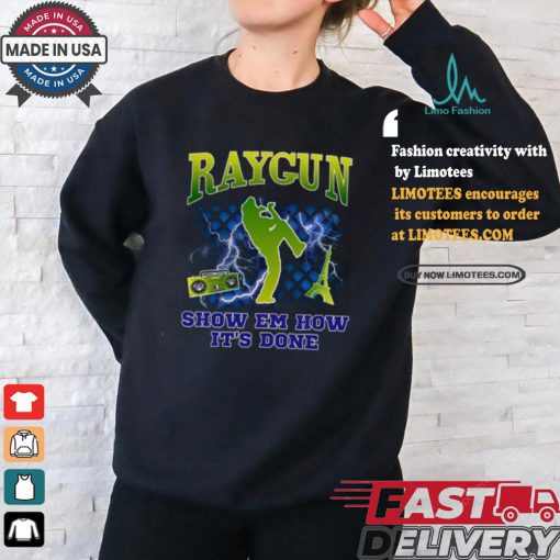 Raygun Show Em How It’s Done shirt