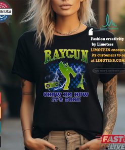 Raygun Show Em How It's Done shirt