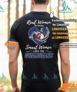 Real Women Love Baseball Smart Women Love The Guardians Shirt