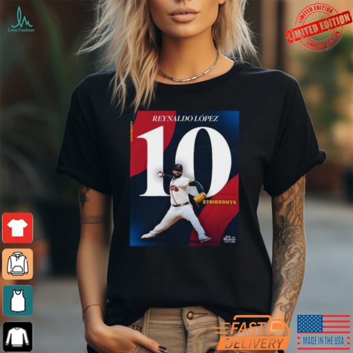 Reynaldo López Atlanta Braves 10 Strikeout Outing Of The Season Shirt