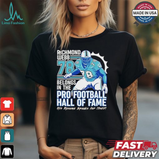 Richmond webb Miami Dolphins belongs in the pro football hall of fame his resume speaks for it self shirt