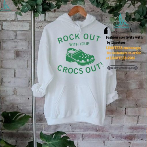 Rock out with your crocs out shirt