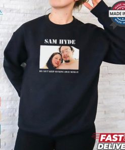 Sam Hyde He Can’t Keep Sucking Away With It Shirt