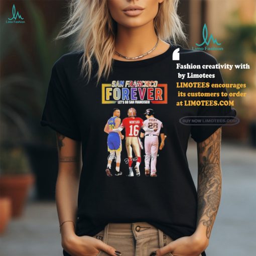 San Francisco Forever Stephen Curry Joe Montana And Buster Posey Let’s Go San Francisco Signatures Shirt