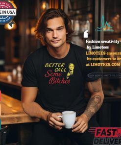 Saul Goodman Better Call Some Bitches Shirt