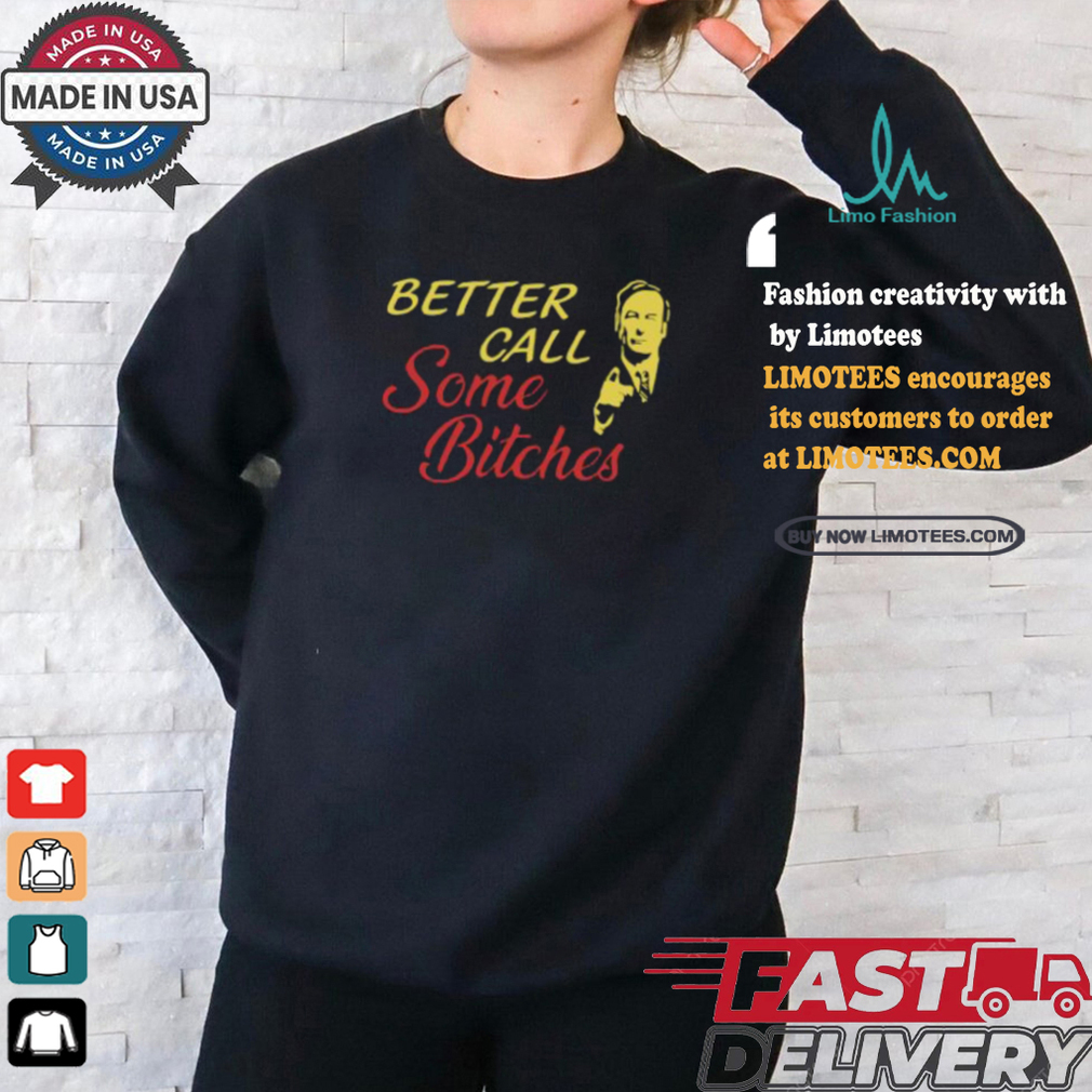 Saul Goodman Better Call Some Bitches Shirt Saul Goodman Better Call Some Bitches Shirt