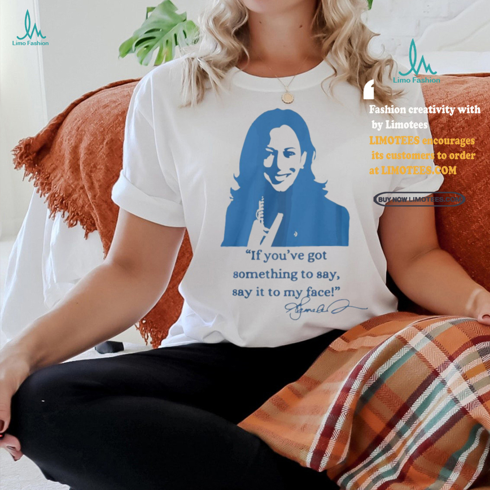 Say It To My Face Shirts Say It To My Face Shirts