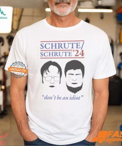 Schrute 2024 Don’t Be An Idiot Shirt