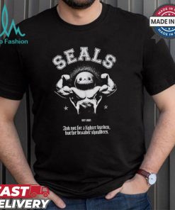 Seals Ask Not For A Lighter Burden But For Broader Shoulders T shirt