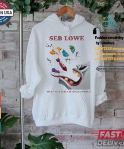 Seb Lowe Make Me Your National Anthem Shirt