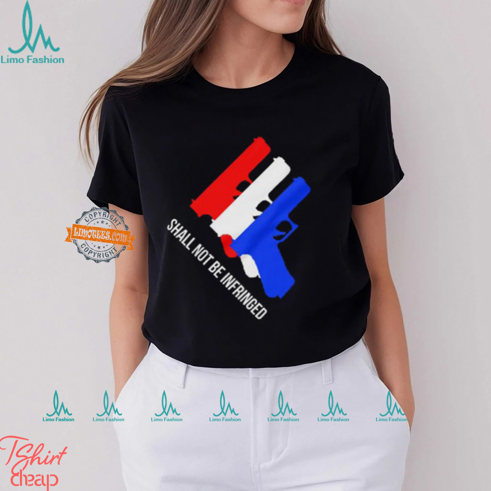 Shall Not Be Infringed Shirt Shall Not Be Infringed Shirt