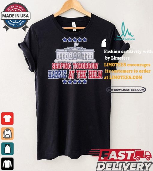 Shaping Tomorrow Harris At The Helm America White House Harris Walz T shirt